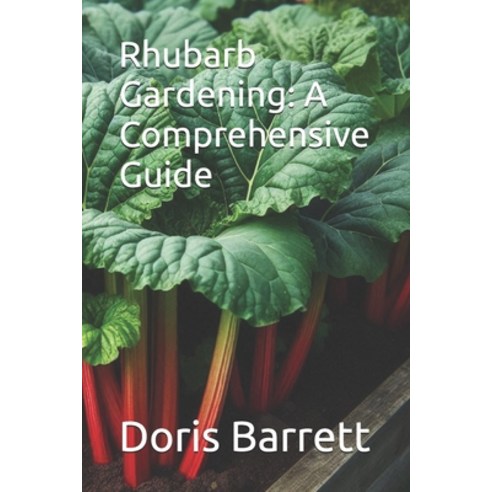 (영문도서) Rhubarb Gardening: A Comprehensive Guide Paperback, Independently Published, English, 9798327502024