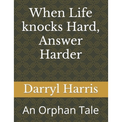 (영문도서) When Life knocks Hard Answer Harder: An Orphan Tale Paperback, Independently Published, English, 9798794836141
