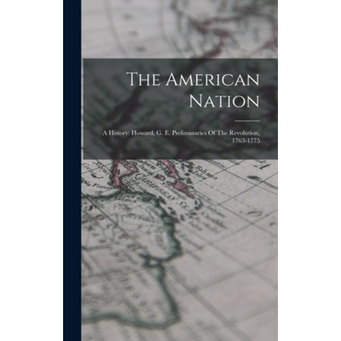 (영문도서) The American Nation: A History: Howard G. E. Preliminaries Of The Revolution 1763-1775 Hardcover, Legare Street Press, English, 9781016635516