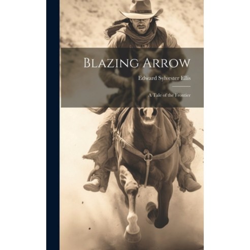 (영문도서) Blazing Arrow: A Tale of the Frontier Hardcover, Legare Street Press, English, 9781019624401