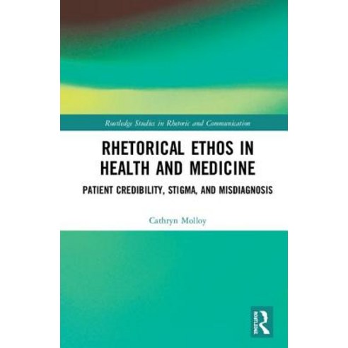 Rhetorical Ethos in Health and Medicine: Patient Credibility Stigma and Misdiagnosis Hardcover, Routledge, English, 9780367260170
