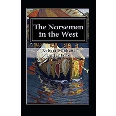 The Norsemen in the West Illustrated Paperback, Independently Published, English, 9798597873534