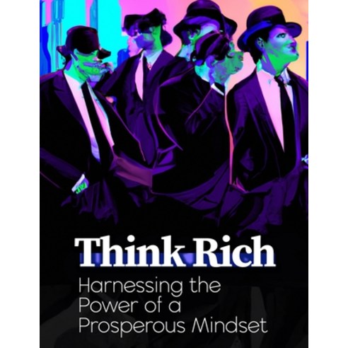 (영문도서) Think Rich: Harnessing the Power of a Prosperous Mindset Paperback, Independently Published, English, 9798375296180