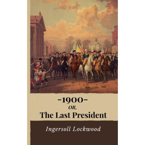 1900 Or the Last President Paperback, Independently Published