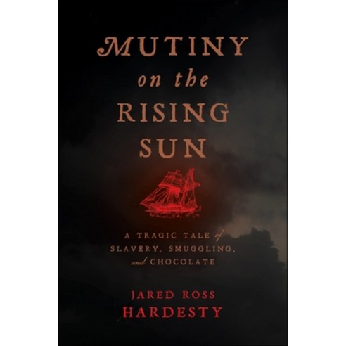 (영문도서) Mutiny on the Rising Sun: A Tragic Tale of Slavery Smuggling and Chocolate Hardcover, New York University Press, English, 9781479812486