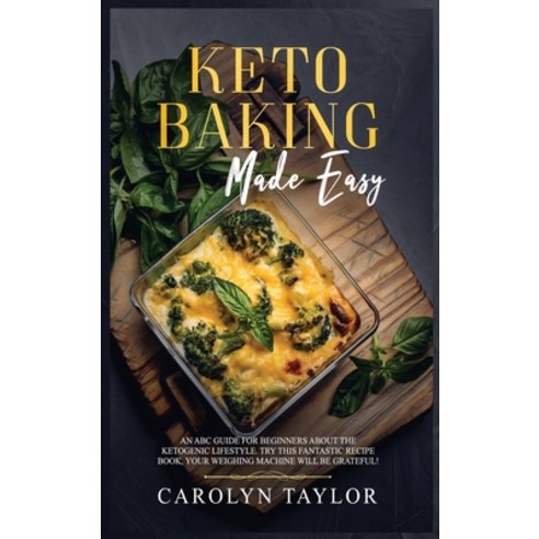 keto Baking Made Easy: An ABC guide for beginners about the ketogenic lifestyle. Try this fantastic ... Hardcover, Charlie Creative Lab, English, 9781801325202