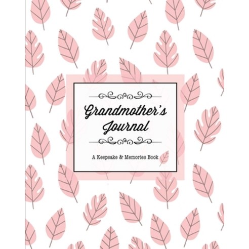 Grandmother''s Journal A Keepsake & Memories Book: From Grandmother To Grandchild Mother''s Day Gift... Paperback, Amy Newton