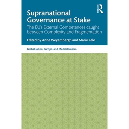 Supranational Governance at Stake: The Eu''s External Competences Caught Between Complexity and Fragm... Paperback, Routledge