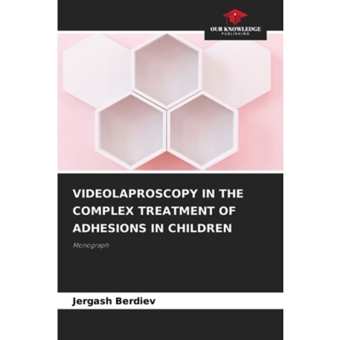 (영문도서) Videolaproscopy in the Complex Treatment of Adhesions in Children Paperback, Our Knowledge Publishing, English, 9786207271214