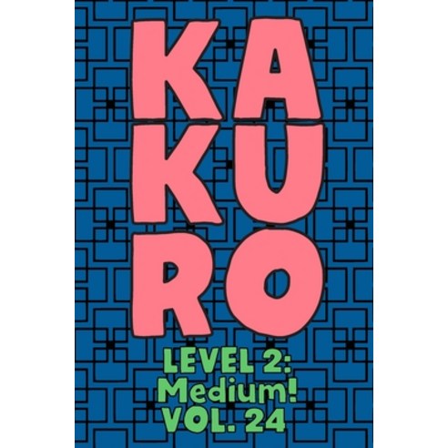 Kakuro Level 2: Medium! Vol. 24: Play Kakuro 14x14 Grid Medium Level Number Based Crossword Puzzle P... Paperback, Independently Published, English, 9798572285314