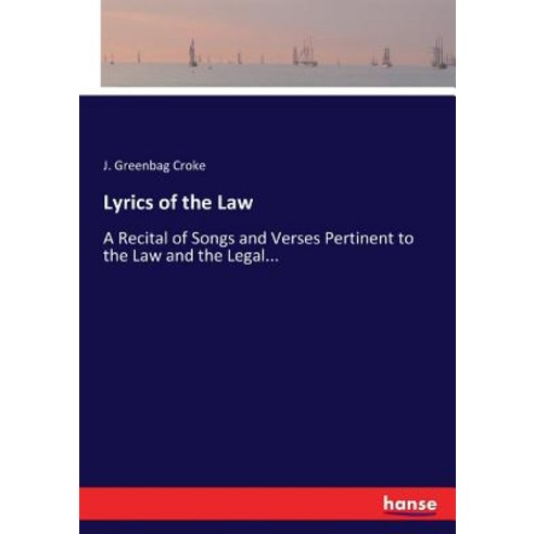 Lyrics of the Law: A Recital of Songs and Verses Pertinent to the Law and the Legal... Paperback, Hansebooks
