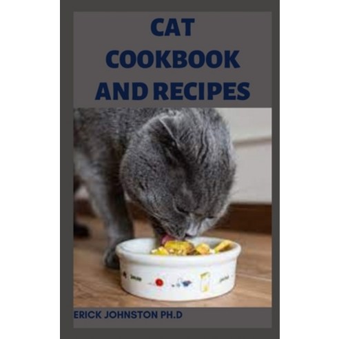 (영문도서) Cat Cookbook and Recipes: Amazing Guide to Help Make Your Cat Healthy Paperback, Independently Published, English, 9798360420248