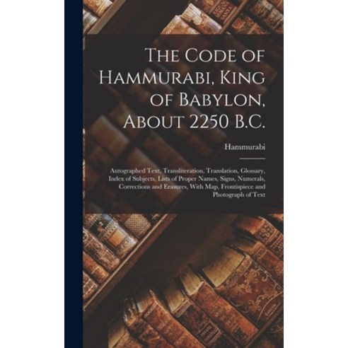 (영문도서) The Code of Hammurabi King of Babylon About 2250 B.C.: Autographed Text Transliteration T... Hardcover, Legare Street Press, English, 9781015908727