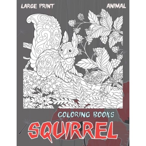Coloring Books - Animal - Large Print - Squirrel Paperback, Independently Published