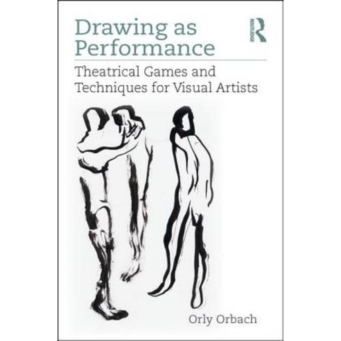 Drawing as Performance: Theatrical Games and Techniques for Visual Artists Paperback, Routledge, English, 9781138086159