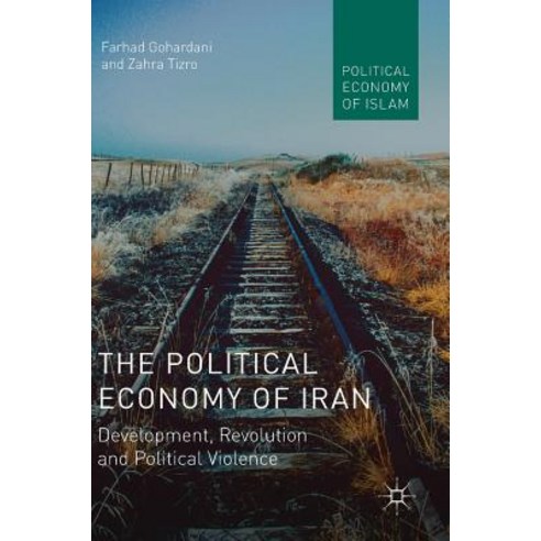 (영문도서) The Political Economy of Iran: Development Revolution and Political Violence Hardcover, Palgrave MacMillan, English, 9783030106379