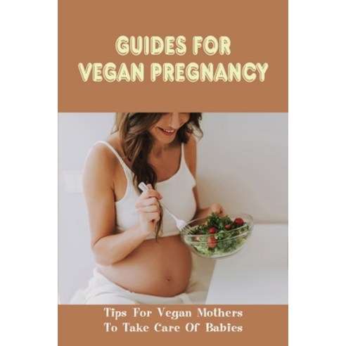 (영문도서) Do Vegans Have More Miscarriages Vegan Pregnancy Meal Plan How To Be Vegan While Pregnant ... Paperback, Independently Published, English, 9798513092353