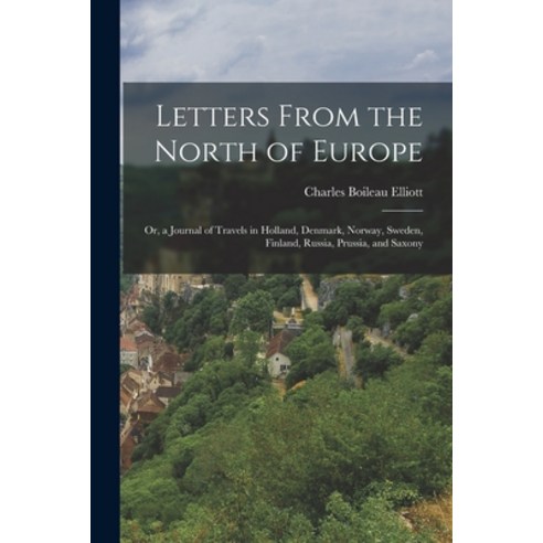 (영문도서) Letters From the North of Europe: Or a Journal of Travels in Holland Denmark Norway Swede... Paperback, Legare Street Press, English, 9781017598988