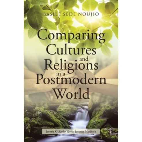 Comparing Cultures and Religions in a Postmodern World: Joseph Ki-Zerbo Versus Jacques Maritain Paperback, Page Publishing, Inc, English, 9781662425646