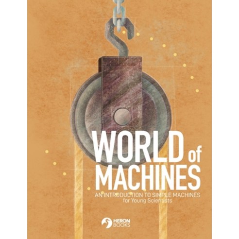 (영문도서) World of Machines -An Introduction to Simple Machines Paperback, Heron Books, English, 9780897392884