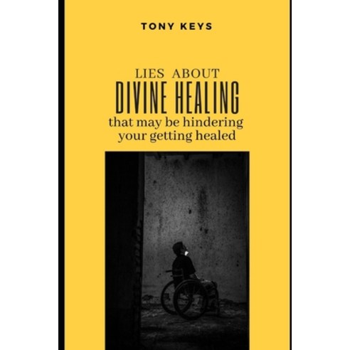 (영문도서) Lies about Divine Healing That May Be Hindering Your Getting Healed Paperback, Independently Published, English, 9798514143115