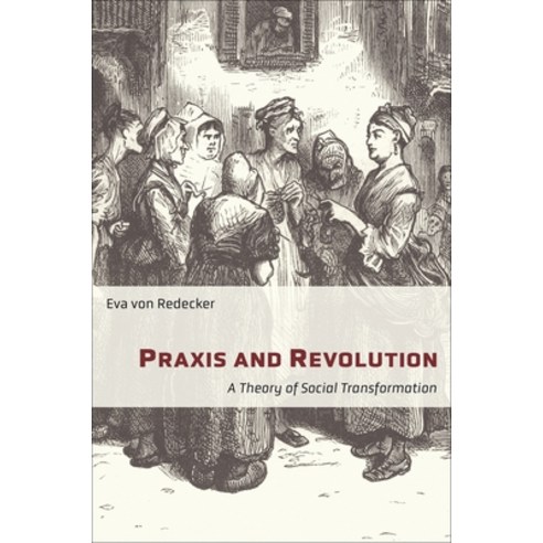 Praxis and Revolution: A Theory of Social Transformation Hardcover, Columbia University Press, English, 9780231198226