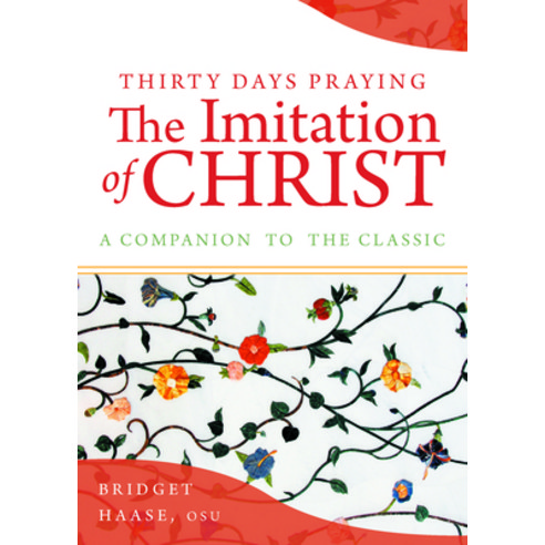 Thirty Days Praying the Imitation of Christ: A Companion to the Original Classic Paperback, Paraclete Press (MA), English, 9781640606821
