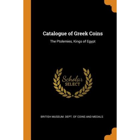 (영문도서) Catalogue of Greek Coins: The Ptolemies Kings of Egypt Paperback, Franklin Classics, English, 9780341895237