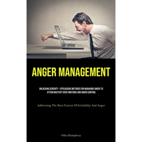 (영문도서) Anger Management: Unlocking Serenity - Efficacious Methods For Managing Anger To Attain Maste... Paperback, Charis Lassiter, English, 9781835731055