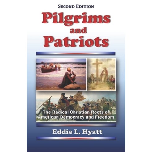 (영문도서) Pilgrims and Patriots: The Radical Christian Roots of American Democracy and Freedom Paperback, Hyatt International Ministries, English, 9781888435665