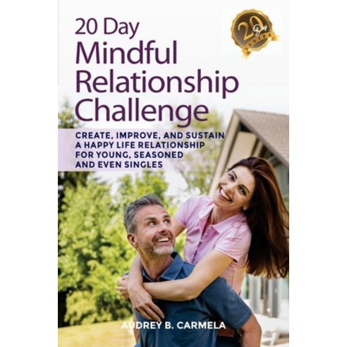 20 Day Mindful Relationship Challenge: Create Improve and Sustain a Happy Life Relationship for Yo... Paperback, Independently Published