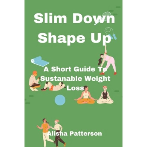 (영문도서) Slim Down Shape Up: A Short Guide To Sustainable Weight Loss Paperback, Independently Published, English, 9798390330647
