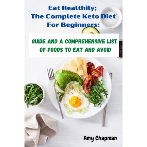 Eat Healthy; The Complete Ketogenic Diet For Beginners: Guide and a Comprehensive List of Foods to E... Paperback, Independently Published, English, 9798748641173