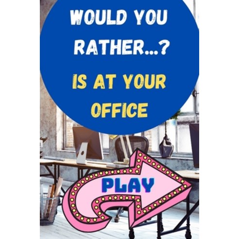 Would you rather...is at your office: Silly questions about office work and coworkers Paperback, Independently Published