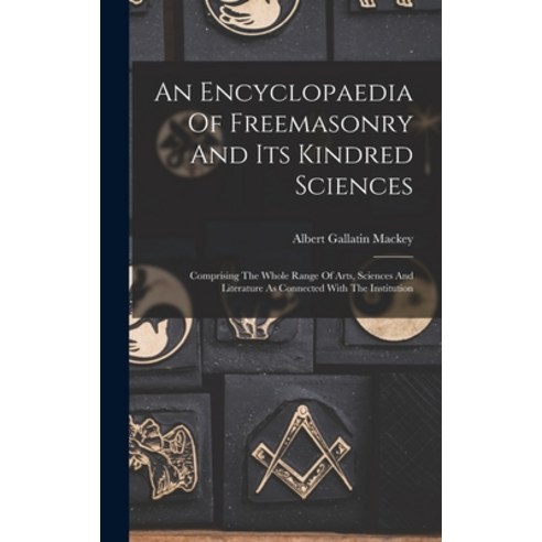 (영문도서) An Encyclopaedia Of Freemasonry And Its Kindred Sciences: Comprising The Whole Range Of Arts ... Hardcover, Legare Street Press, English, 9781015657250