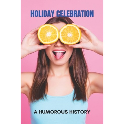 Holiday Celebration: A Humorous History: What Is The Most Celebrated Holiday Worldwide Paperback, Independently Published, English, 9798743397273