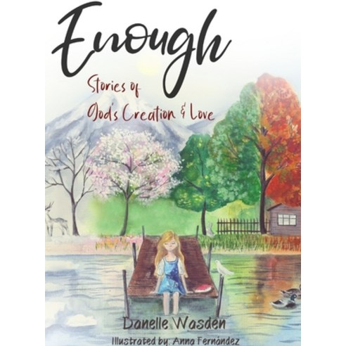 Enough: Stories of God''s Creation & Love Hardcover, Danelle Wasden