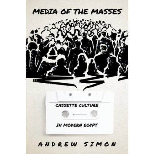 (영문도서) Media of the Masses: Cassette Culture in Modern Egypt Paperback, Stanford University Press, English, 9781503631441