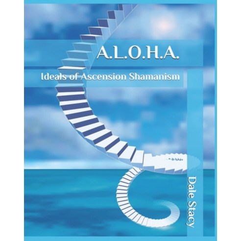 A.L.O.H.A.: Ideals of Ascension Shamanism Paperback, Independently Published