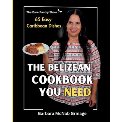 (영문도서) The Belizean Cookbook You Need: 65 Easy Caribbean Dishes Paperback, Independently Published, English, 9798397319430