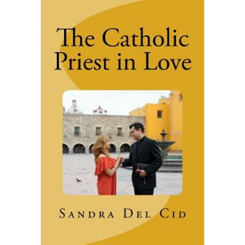 (영문도서) The Catholic Priest in LOVE: Natural feeling or a Sin? Paperback, Createspace Independent Pub..., English, 9781974663149
