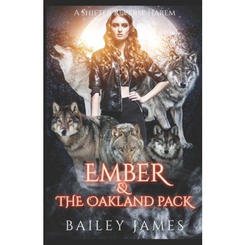 (영문도서) Ember & The Oakland Pack: A Shifter Reverse Harem Paperback, Independently Published, English, 9798693291515