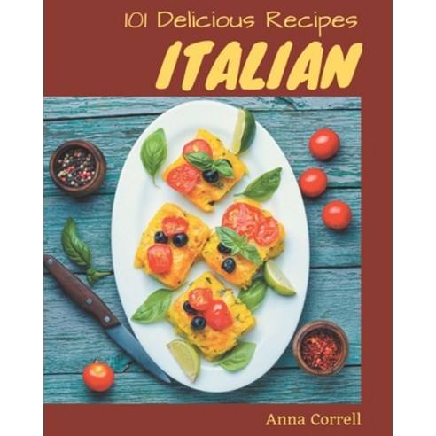 101 Delicious Italian Recipes: Make Cooking at Home Easier with Italian Cookbook! Paperback, Independently Published, English, 9798574132784
