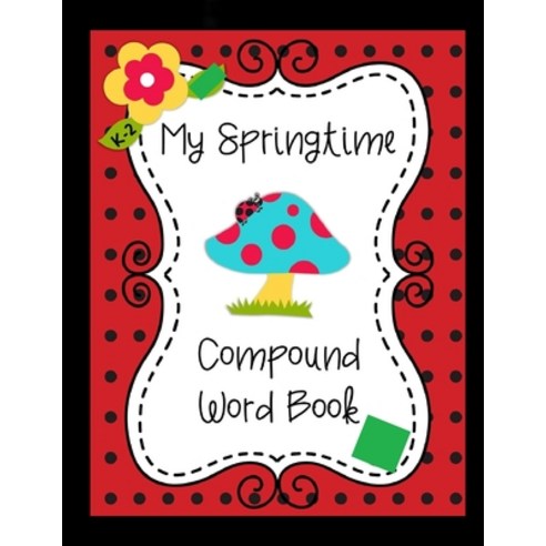 My Springtime Compound Word Book: compound word book 20-Pages (8.5x11 inches) (21.59 x 27.94 cm). Paperback, Independently Published