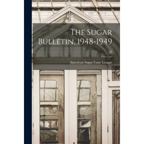 (영문도서) The Sugar Bulletin 1948-1949; 27 Paperback, Hassell Street Press, English, 9781013425813