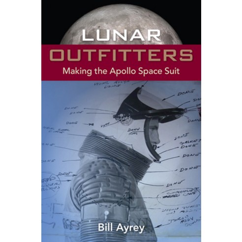 Lunar Outfitters: Making the Apollo Space Suit Hardcover, University Press of Florida