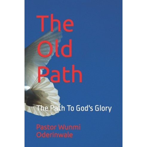 (영문도서) The Old Path: The Path To God''s Glory Paperback, Independently Published, English, 9798480830033