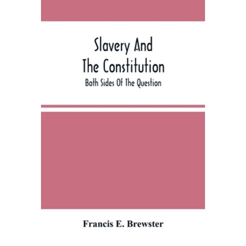 Slavery And The Constitution. Both Sides Of The Question Paperback, Alpha Edition, English, 9789354505072