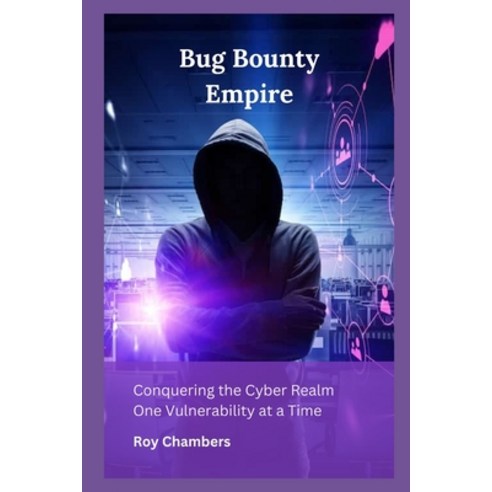 (영문도서) Bug Bounty Empire: Conquering the Cyber Realm One Vulnerability at a Time Paperback, Independently Published, English, 9798858660071