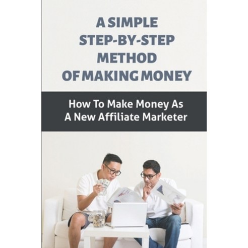 (영문도서) A Simple Step-By-Step Method Of Making Money: How To Make Money ...